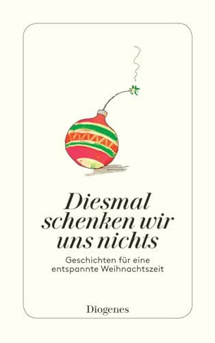 Diesmal schenken wir uns nichts: Geschichten für eine entspannte Weihnachtszeit (detebe)