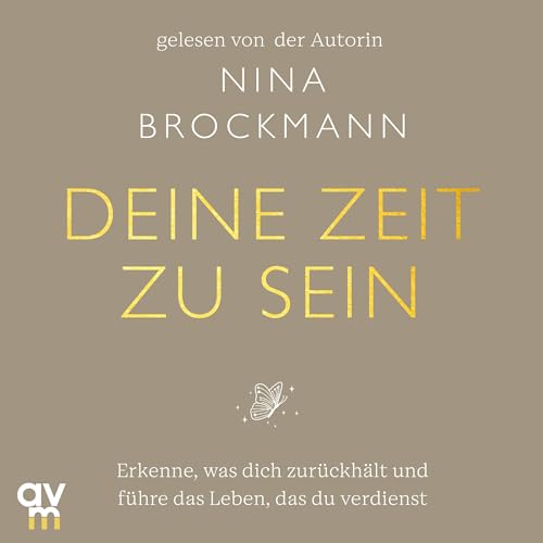 Deine Zeit zu sein: Erkenne, was dich zurückhält und führe das Leben, das du verdienst