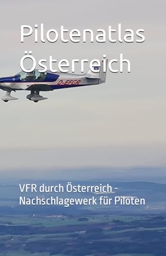 Pilotenatlas Österreich: VFR durch Österreich - Nachschlagewerk für Piloten