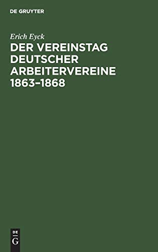 Der Vereinstag deutscher Arbeitervereine 1863–1868: Ein Beitrag zur Entstehungsgeschichte der deutschen Arbeiterbewegung