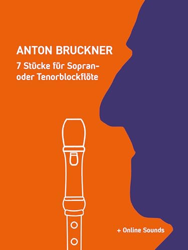 Anton Bruckner - 7 Stücke für Sopran- oder Tenorblockflöte: + Online Sounds (Blockflöte Songbook)