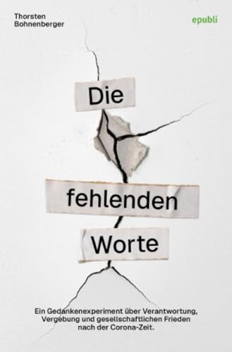 Die fehlenden Worte: Ein Gedankenexperiment über Verantwortung, Vergebung und gesellschaftlichen Frieden nach der Corona-Zeit