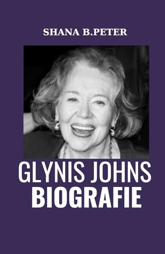 GLYNIS JOHNS BIOGRAFIE: Die Legacy und Chroniken einer Schauspielerin undDas Leben eines Tänzers