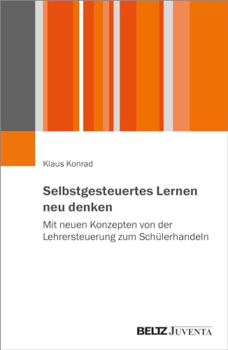 Selbstgesteuertes Lernen neu denken: Mit neuen Konzepten von der Lehrersteuerung zum Schülerhandeln