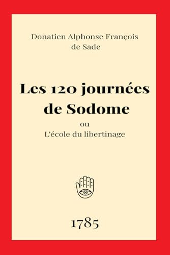 Les 120 journées de Sodome: ou L’école du libertinage du divin Marquis de Sade