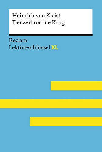 Der zerbrochne Krug von Heinrich von Kleist: Lektüreschlüssel mit Inhaltsangabe, Interpretation, Prüfungsaufgaben mit Lösungen, Lernglossar. (Reclam Lektüreschlüssel XL)