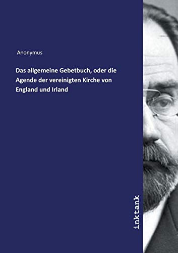 Das allgemeine Gebetbuch, oder die Agende der vereinigten Kirche von England und Irland
