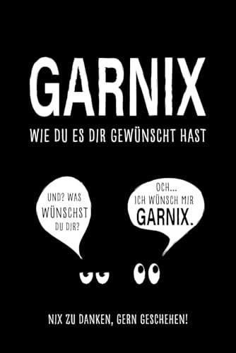 Garnix, wie du es dir gewünscht hast.: Das lustige Geschenk für alle, die sich mal wieder garnix gewünscht haben. Witzig, kreativ & passend für jeden Anlass.