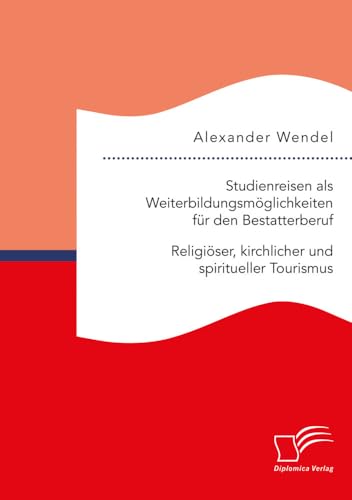 Studienreisen als Weiterbildungsmöglichkeiten für den Bestatterberuf. Religiöser, kirchlicher und spiritueller Tourismus