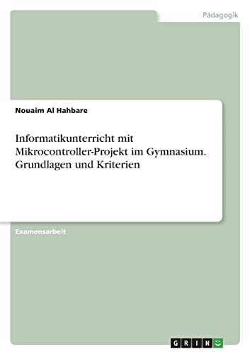 Informatikunterricht mit Mikrocontroller-Projekt im Gymnasium. Grundlagen und Kriterien