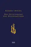 Die Entstehung des Dieselmotors: Sonderausgabe anlässlich des 100. Todestages von Rudolf Diesel