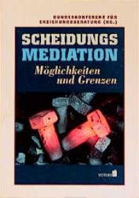 Scheidungs-Mediation : Möglichkeiten und Grenzen. Bundeskonferenz für Erziehungsberatung e.V. (Hg.) ; 3930405024