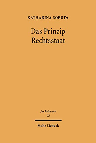 Das Prinzip Rechtsstaat: Verfassungs- und verwaltungsrechtliche Aspekte (Jus Publicum 22)