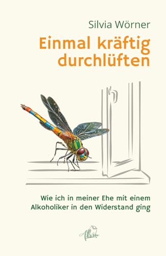 Einmal kräftig durchlüften: Wie ich in meiner Ehe mit einem Alkoholiker in den Widerstand ging