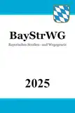 Bayerisches Straßen- und Wegegesetz - BayStrWG