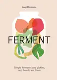 FERMENT: A Cookbook. Simple ferments and pickles, and how to eat them (English Edition)