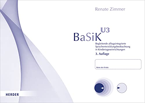 BaSiK U3: Begleitende alltagsintegrierte Sprachentwicklungsbeobachtung in Kindertageseinrichtungen.Version für Kinder im Alter von 1,0 bis 3,5 Jahren. 10 Beobachtungsbögen