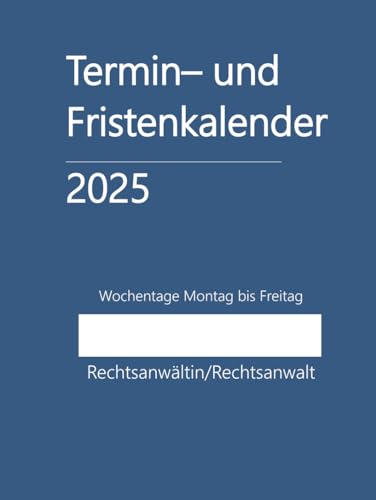 Termin- und Fristenkalender 2025, Wochentage Montag bis Freitag im Hardcover: für Einzelanwalt, Einzelanwältin, Rechtsanwaltskanzlei, einen Anwalt, eine Anwältin, Rechtsanwalt, Rechtsanwältin