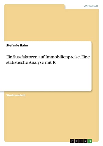 Einflussfaktoren auf Immobilienpreise. Eine statistische Analyse mit R
