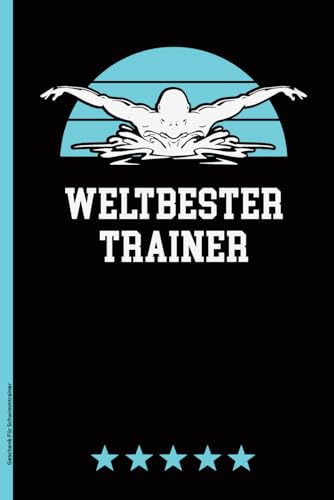 Geschenk Für Schwimmtrainer: WELTBESTER TRAINER cooles Notizbuch Schwimmer A5 Schwimmen Buch liniert Danke Schwimmlehrer für Schwimmtraining Schwimmunterricht praktisch als Schwimm Tagebuch