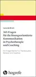 365 Fragen für die lösungsorientierte Kommunikation in Psychotherapie und Coaching: Ein Fragenfächer für Therapeuten, Berater und Coaches
