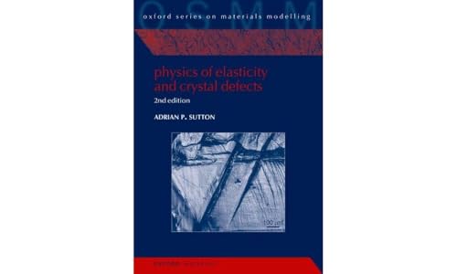 Physics of Elasticity and Crystal Defects: 2nd Edition (Oxford on Materials Modelling, Band 6)