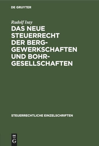 Das neue Steuerrecht der Berggewerkschaften und Bohrgesellschaften (Steuerrechtliche Einzelschriften, 4, Band 4)