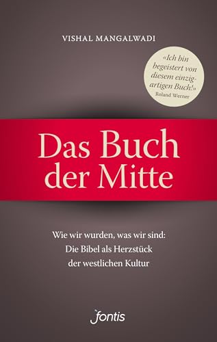 Das Buch der Mitte: Wie wir wurden, was wir sind: Die Bibel als Herzstück der westlichen Kultur