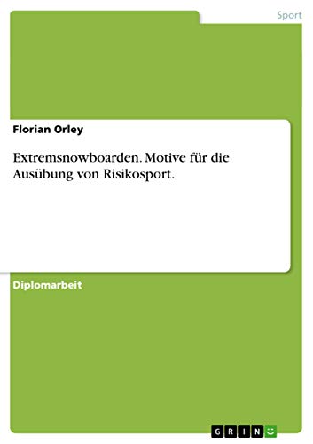 Extremsnowboarden. Motive für die Ausübung von Risikosport.: Diplomarbeit