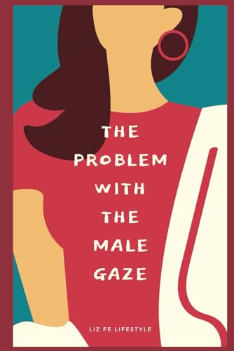 The Problem With the Male Gaze (Feminist Theory)