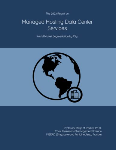The 2023 Report on Managed Hosting Data Center Services: World Market Segmentation by City