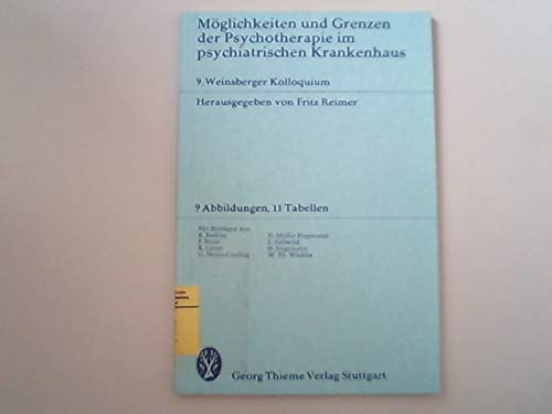 Möglichkeiten und Grenzen der Psychotherapie im psychiatrischen Krankenhaus.. 9. Weinsberger Kolloquium.