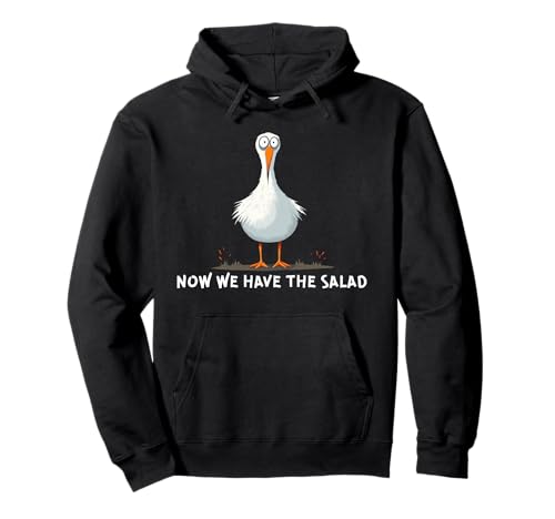 Now We Have The Salad, Now We Have The Salad Funny Pullover Hoodie