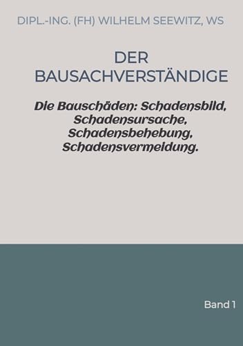 Der Bausachverständige: Schäden an Gebäuden, Schadensbild, Schadensursache, Schadensbehebung, Schadensvermeidung. (Bausachverständiger Holzbau und Zimmererarbeiten und Schäden an Gebäuden 2)