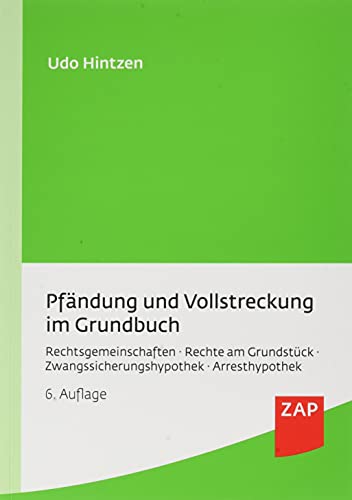 Pfändung und Vollstreckung im Grundbuch: Rechtsgemeinschaften, Rechte am Grundstück, Zwangssicherungshypothek, Arresthypothek