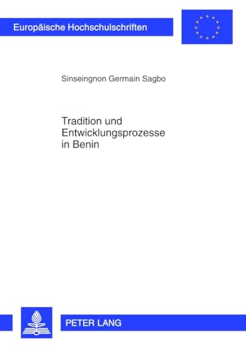 Tradition und Entwicklungsprozesse in Benin: Dissertationsschrift (Europäische Hochschulschriften / European University Studies / Publications Universitaires Européennes, Band 80)