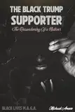 The Black Trump Supporter: The Reawakening of a Nation
