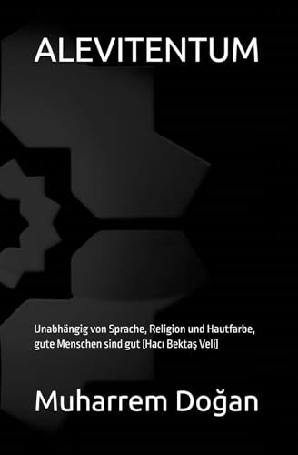 ALEVITENTUM: Unabhängig von Sprache, Religion und Hautfarbe, gute Menschen sind gut (Hacı Bektaş Veli)