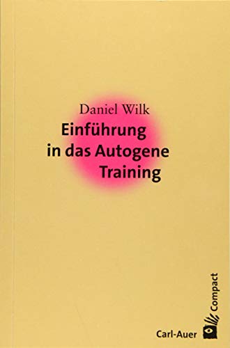 Einführung in das Autogene Training (Carl-Auer Compact)