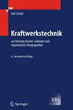 Kraftwerkstechnik: zur Nutzung fossiler, nuklearer und regenerativer Energiequellen (VDI-Buch)