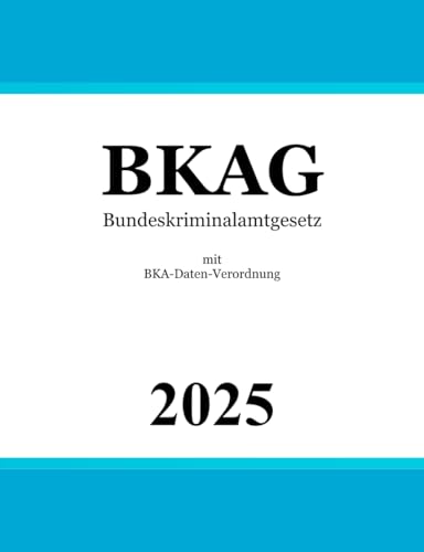 Bundeskriminalamtgesetz BKAG: mit BKA-Daten-Verordnung