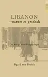 Libanon - warum es geschah: Das Rezept eines Bürgerkrieges