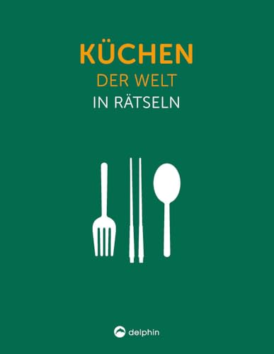Küchen der Welt I Wissen in Rätseln: Rätselbuch für Erwachsene. Das perfekte Geschenk für Foodies und Rätsel-Freunde