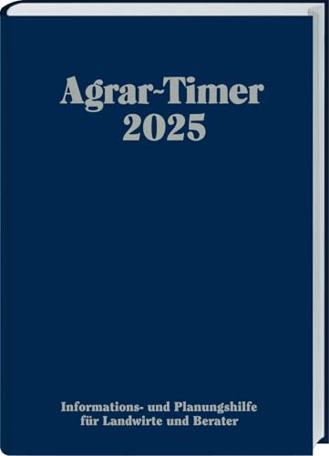 Agrar-Timer 2025: Die Informations- und Planungshilfe für Landwirte und Berater.