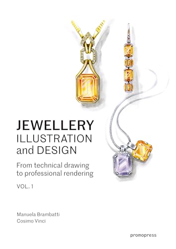 Jewellery Illustration And Design – Vol. 1: From Technical Drawing to Professional Rendering: Techniques for Achieving Professional Results (Promopress)