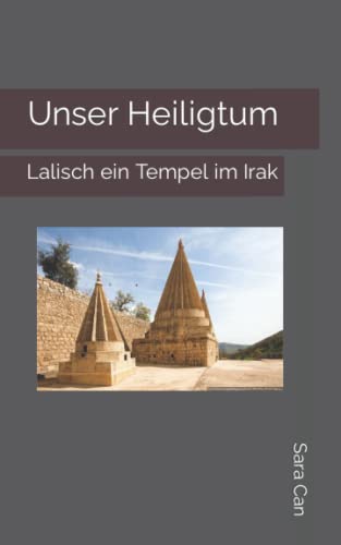 Unser Heiligtum: Lalisch ein Tempel im Irak