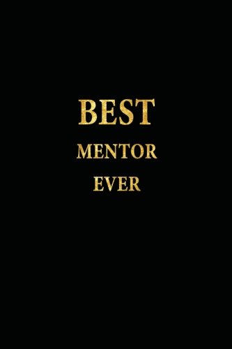 Best Mentor Ever: Lined Notebook, Gold Letters Cover, Diary, Journal, 6 x 9 in., 110 Lined Pages