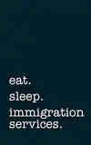 eat. sleep. immigration services. - Lined Notebook: Writing Journal