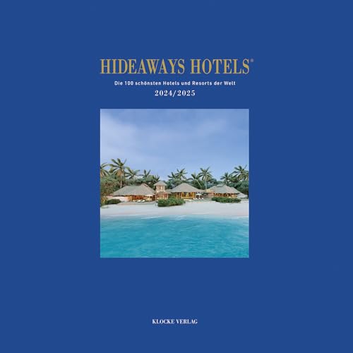 Hideaways Hotels 2024/2025: Die 100 schönsten Hotels und Resorts der Welt (Hideaways Hotels. Die 100 schönsten Hotels und Resorts der Welt)