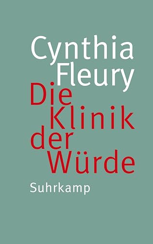 Die Klinik der Würde: Eine Streitschrift gegen die neue Würdelosigkeit in unserer Gesellschaft